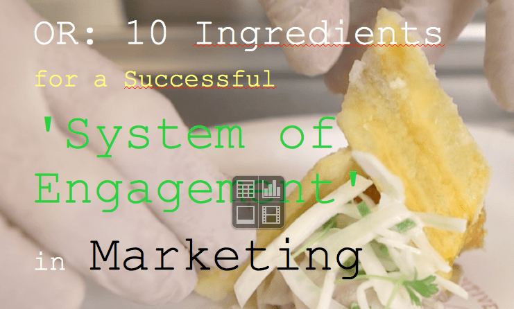 10 Ingredients for a Successful ‘System of Engagement’ in Marketing&nbsp;[Posting]