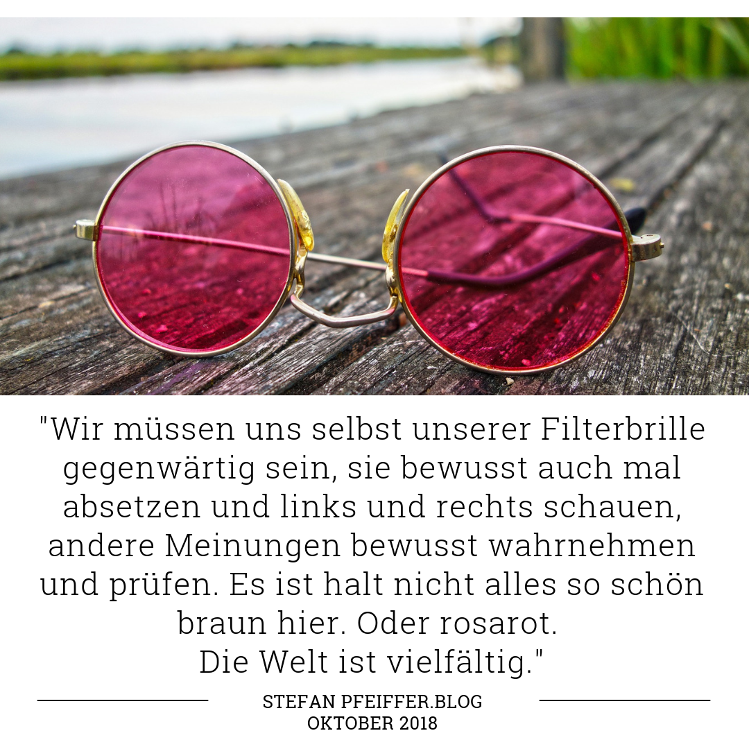 Die Filterbrille: Ist halt alles nicht so schön bunt hier ...